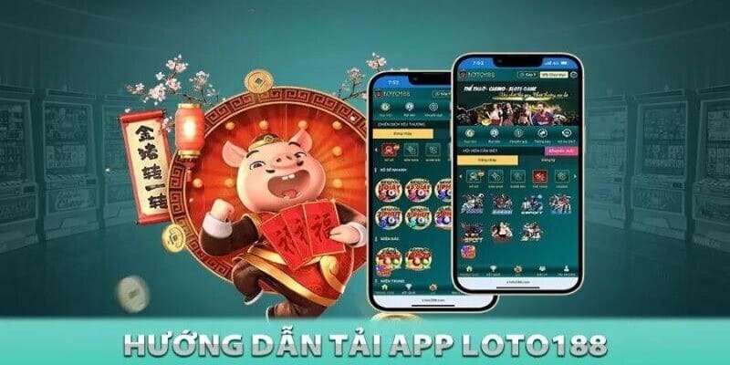 Các bước tải app LOTO188 chỉ trong giây lát cho bạn