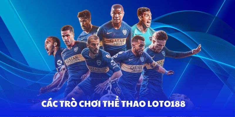 Các môn đặt cược thi đấu thể thao Loto188